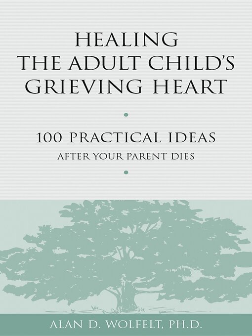 Title details for Healing the Adult Child's Grieving Heart by Alan Wolfelt - Wait list